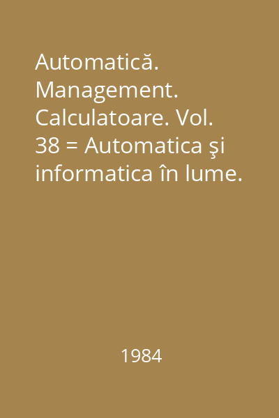 Automatică. Management. Calculatoare. Vol. 38 = Automatica şi informatica în lume. Aplicaţii din Japonia. Partea I