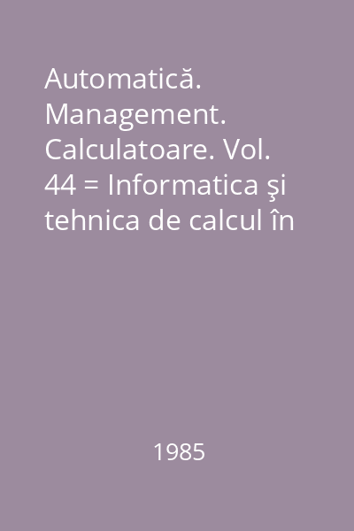 Automatică. Management. Calculatoare. Vol. 44 = Informatica şi tehnica de calcul în România. A cincea generaţie