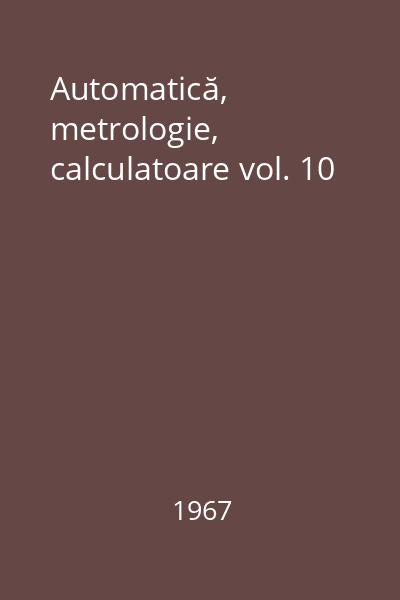 Automatică, metrologie, calculatoare vol. 10