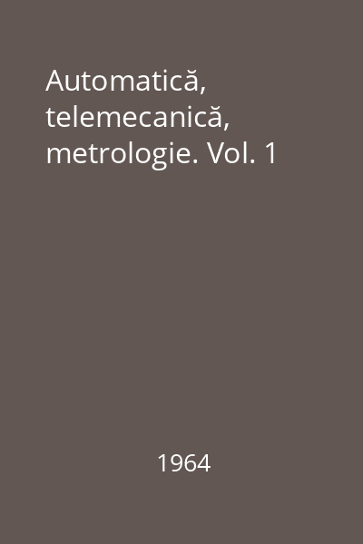 Automatică, telemecanică, metrologie. Vol. 1