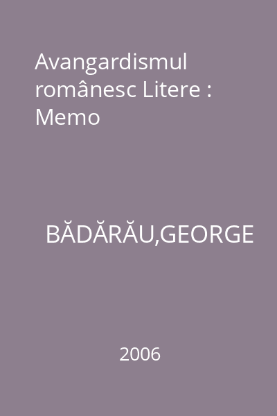 Avangardismul românesc Litere : Memo
