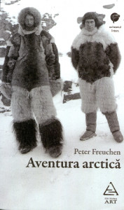 Aventura arctică: Viaţa mea în Nordul Îngheţat