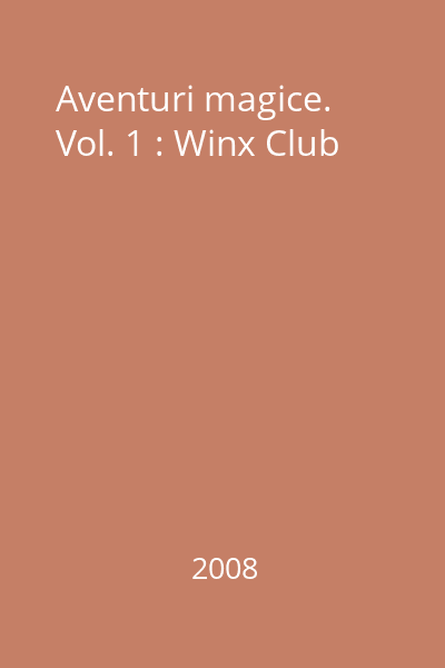 Aventuri magice. Vol. 1 : Winx Club