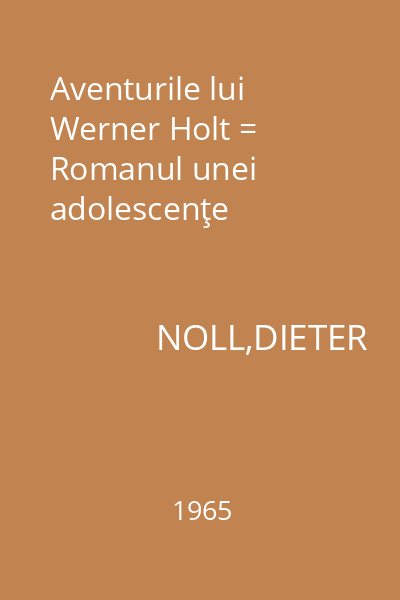 Aventurile lui Werner Holt = Romanul unei adolescenţe