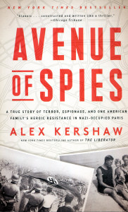 Avenue of Spies : A True Story of Terror, Espionage and One American Family's Heroic Resistance in Nazi - occupied Paris
