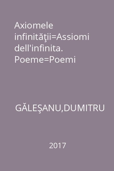 Axiomele infinităţii=Assiomi dell'infinita. Poeme=Poemi