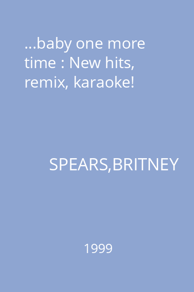 ...baby one more time : New hits, remix, karaoke!