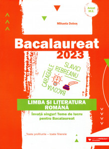 Bacalaureat 2023 : Limba și literatură română . Învață singur ! Teme de lucru pentru bacalaureat