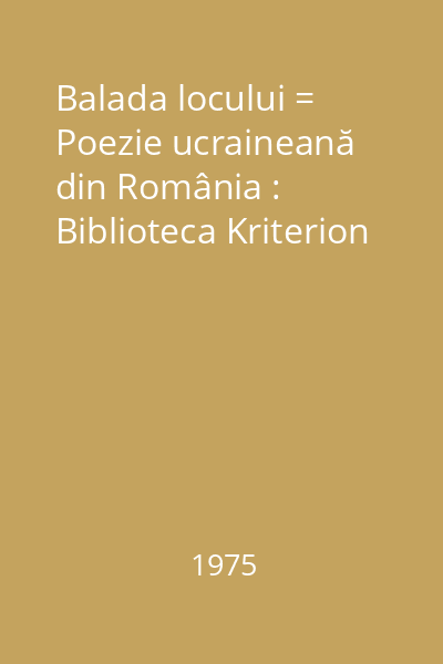 Balada locului = Poezie ucraineană din România : Biblioteca Kriterion