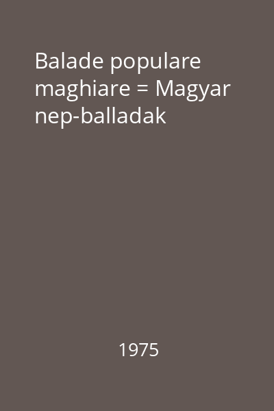 Balade populare maghiare = Magyar nep-balladak