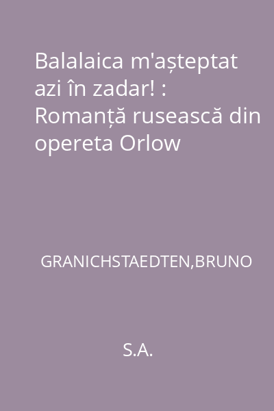 Balalaica m'așteptat azi în zadar! : Romanță rusească din opereta Orlow