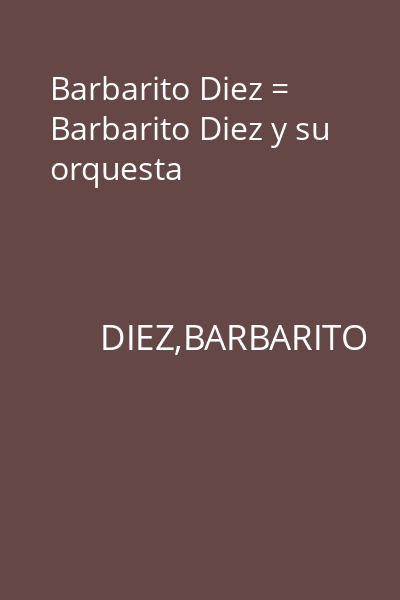 Barbarito Diez = Barbarito Diez y su orquesta