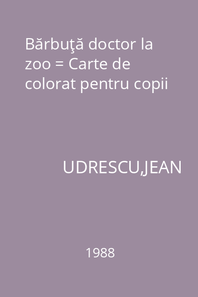 Bărbuţă doctor la zoo = Carte de colorat pentru copii