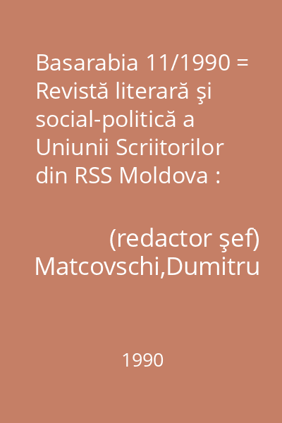 Basarabia 11/1990 = Revistă literară şi social-politică a Uniunii Scriitorilor din RSS Moldova : Apare din 1931
