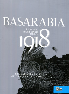 Basarabia în actul Marii Uniri de la 1918 = Bessarabia in the Act of the Great Union of 1918