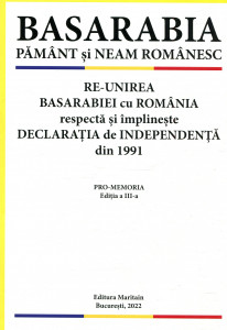 Basarabia: pământ și neam românesc. Re-unirea Basarabiei cu România respectă și împlinește Declarația de Independență din 1991