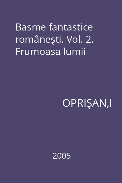 Basme fantastice româneşti. Vol. 2. Frumoasa lumii