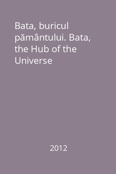 Bata, buricul pământului. Bata, the Hub of the Universe