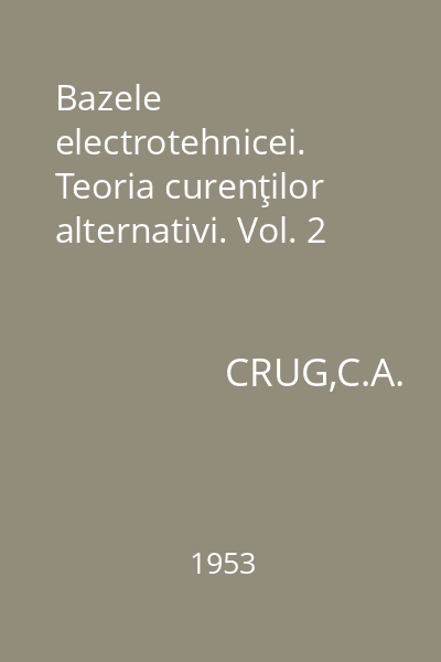 Bazele electrotehnicei. Teoria curenţilor alternativi. Vol. 2