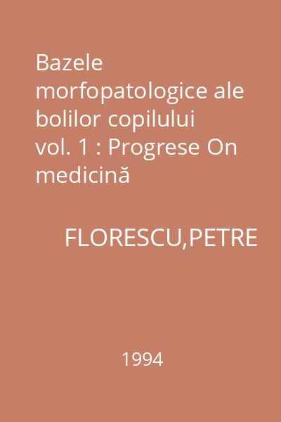 Bazele morfopatologice ale bolilor copilului vol. 1 : Progrese On medicină