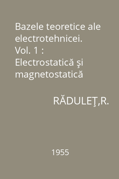 Bazele teoretice ale electrotehnicei. Vol. 1 : Electrostatică şi magnetostatică