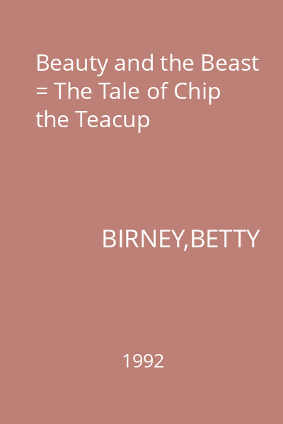 Beauty and the Beast = The Tale of Chip the Teacup
