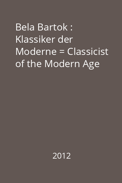Bela Bartok : Klassiker der Moderne = Classicist of the Modern Age