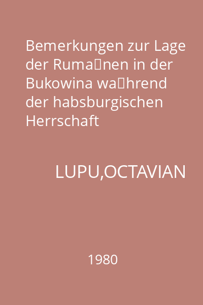 Bemerkungen zur Lage der Rumänen in der Bukowina während der habsburgischen Herrschaft