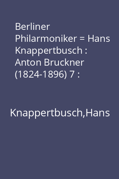 Berliner Philarmoniker = Hans Knappertbusch : Anton Bruckner (1824-1896) 7 : Symphony No.8 in C Minor (Edition Lienau 1892)