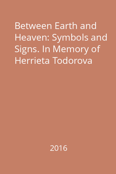 Between Earth and Heaven: Symbols and Signs. In Memory of Herrieta Todorova