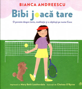 Bibi joacă tare : O poveste despre tenis, meditație și o cățelușă pe nume Coco