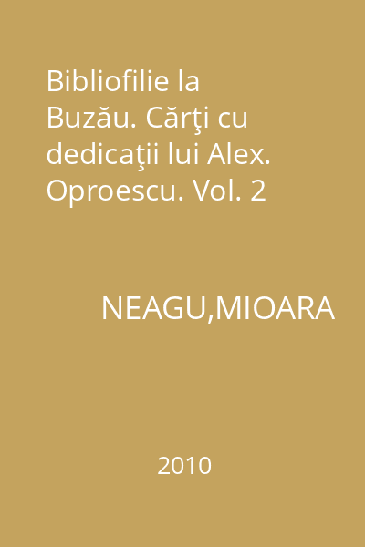 Bibliofilie la Buzău. Cărţi cu dedicaţii lui Alex. Oproescu. Vol. 2