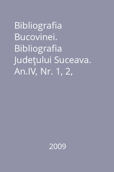 Bibliografia Bucovinei. Bibliografia Judeţului Suceava. An.IV, Nr. 1, 2, 1990(I), (II)