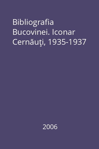 Bibliografia Bucovinei. Iconar Cernăuţi, 1935-1937