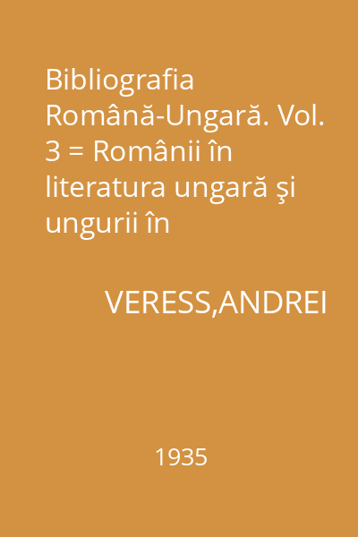 Bibliografia Română-Ungară. Vol. 3 = Românii în literatura ungară şi ungurii în literatura română (1839-1878)