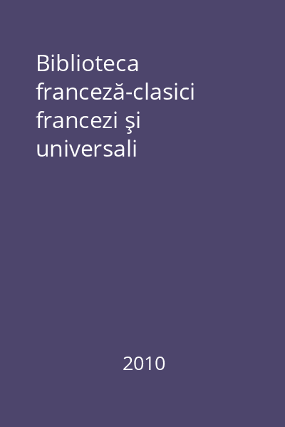 Biblioteca franceză-clasici francezi şi universali