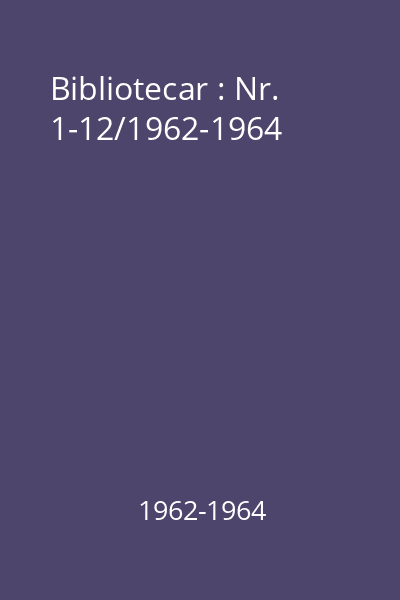 Bibliotecar : Nr. 1-12/1962-1964