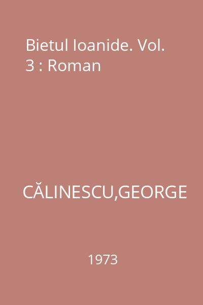 Bietul Ioanide. Vol. 3 : Roman