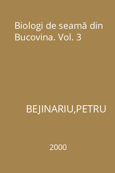 Biologi de seamă din Bucovina. Vol. 3