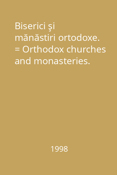 Biserici şi mănăstiri ortodoxe. = Orthodox churches and monasteries.