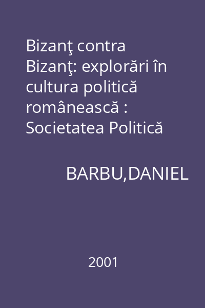 Bizanţ contra Bizanţ: explorări în cultura politică românească : Societatea Politică
