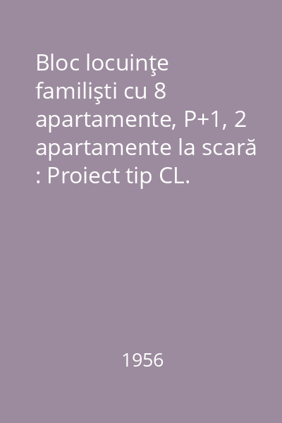 Bloc locuinţe familişti cu 8 apartamente, P+1, 2 apartamente la scară : Proiect tip CL. 21-56