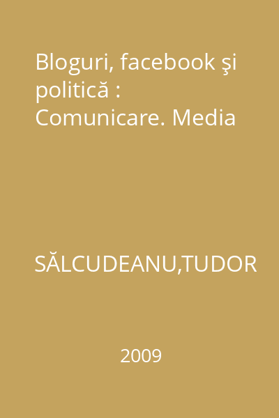 Bloguri, facebook şi politică : Comunicare. Media