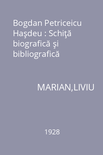 Bogdan Petriceicu Haşdeu : Schiţă biografică şi bibliografică