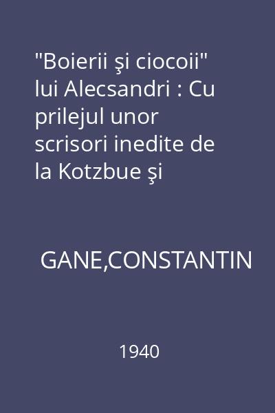 "Boierii şi ciocoii" lui Alecsandri : Cu prilejul unor scrisori inedite de la Kotzbue şi Kogălniceanu