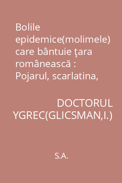Bolile epidemice(molimele) care bântuie ţara românească : Pojarul, scarlatina, variola, varicela, rubeola, tifosul exantematic