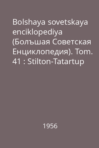 Bolshaya sovetskaya enciklopediya (Болъшая Советская Eнциклопедия). Tom. 41 : Stilton-Tatartup
