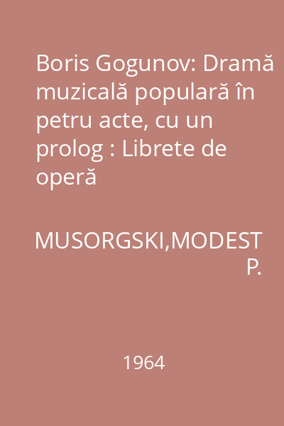 Boris Gogunov: Dramă muzicală populară în petru acte, cu un prolog : Librete de operă