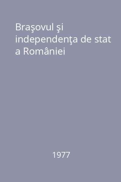 Braşovul şi independenţa de stat a României