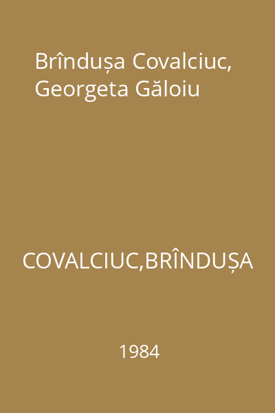 Brîndușa Covalciuc, Georgeta Găloiu